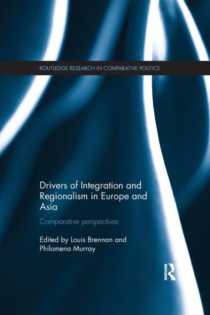 Drivers of Integration and Regionalism in Europe and Asia : Comparative perspectives, Paperback / softback Book
