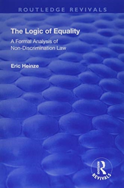 The Logic of Equality : A Formal Analysis of Non-Discrimination Law, Paperback / softback Book