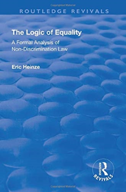 The Logic of Equality : A Formal Analysis of Non-Discrimination Law, Hardback Book