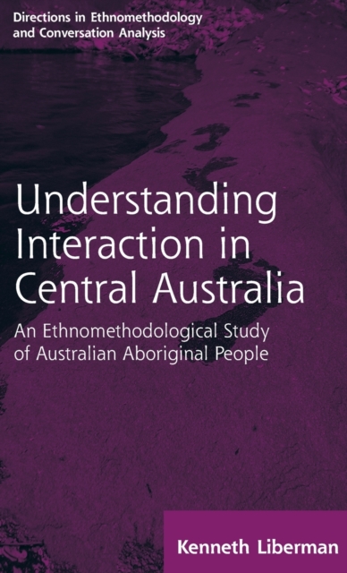 Routledge Revivals: Understanding Interaction in Central Australia (1985) : An Ethnomethodological Study of Australian Aboriginal People, Hardback Book