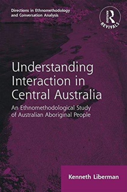 Routledge Revivals: Understanding Interaction in Central Australia (1985) : An Ethnomethodological Study of Australian Aboriginal People, Paperback / softback Book