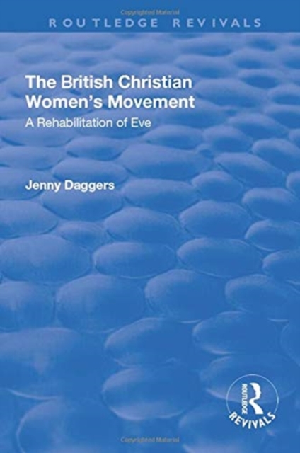 The British Christian Women's Movement : A Rehabilitation of Eve, Paperback / softback Book