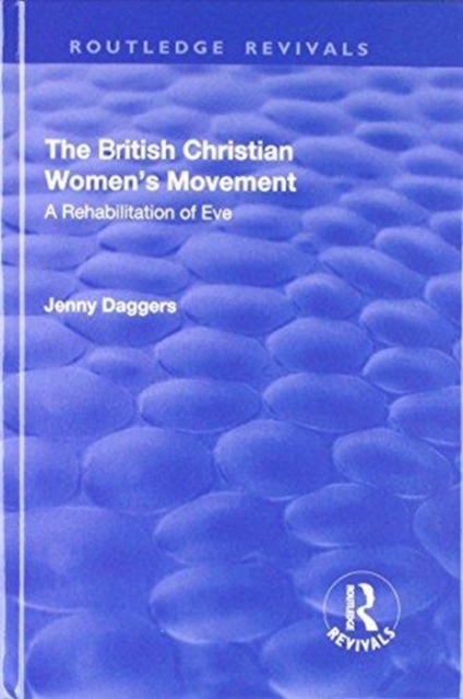 The British Christian Women's Movement : A Rehabilitation of Eve, Hardback Book