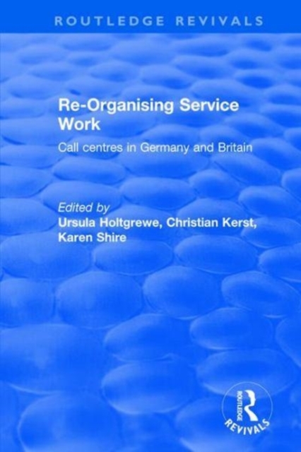 Re-Organising Service Work : Call centres in Germany and Britain, Hardback Book