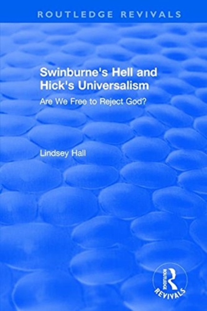 Swinburne's Hell and Hick's Universalism : Are We Free to Reject God?, Paperback / softback Book