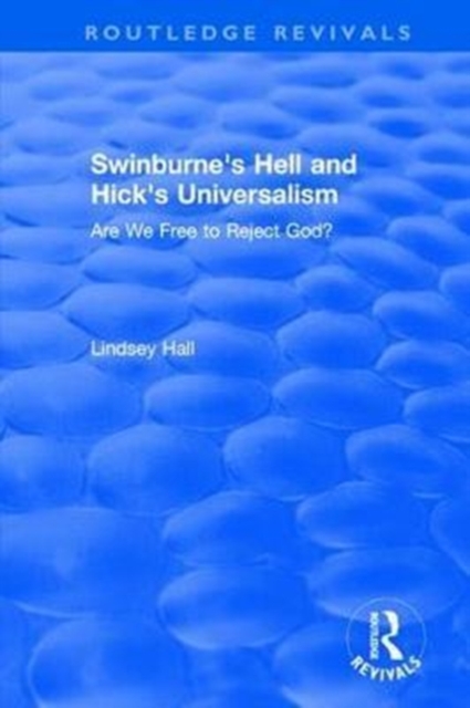 Swinburne's Hell and Hick's Universalism : Are We Free to Reject God?, Hardback Book