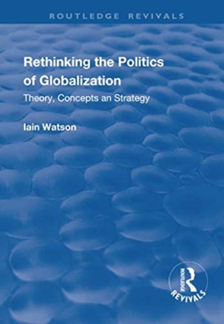 Rethinking the Politics of Globalization : Theory, Concepts and Strategy, Paperback / softback Book