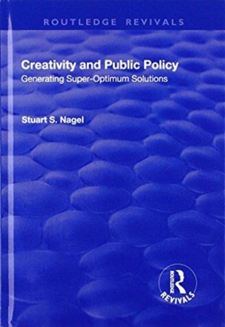Creativity and Public Policy: Generating Super-optimum Solutions : Generating Super-optimum Solutions, Hardback Book