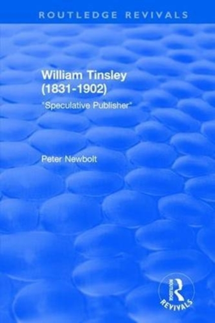 William Tinsley (1831-1902): Speculative Publisher : Speculative Publisher, Hardback Book