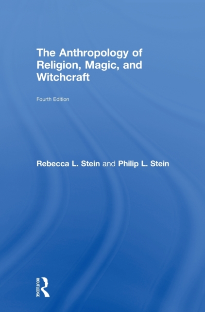 The Anthropology of Religion, Magic, and Witchcraft : Fourth Edition, Hardback Book