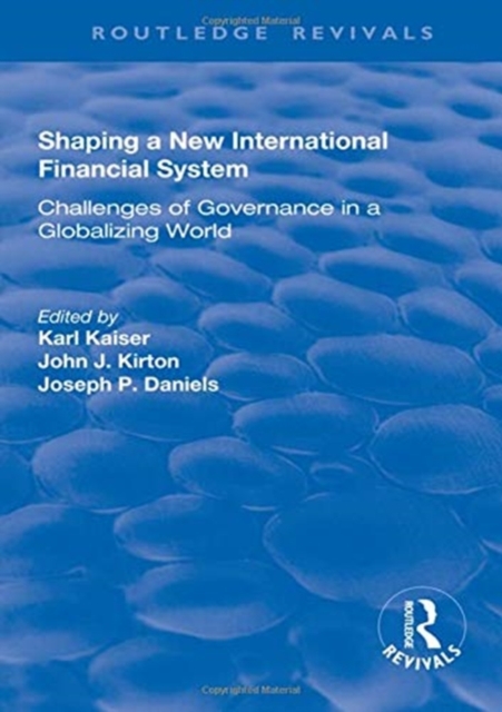 Shaping a New International Financial System : Challenges of Governance in a Globalizing World, Hardback Book