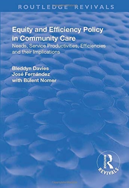 Equity and Efficiency Policy in Community Care : Needs, Service Productivities, Efficiencies and Their Implications, Paperback / softback Book