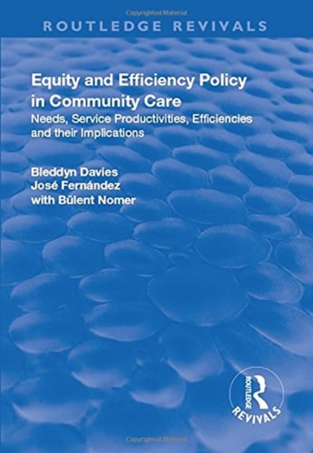 Equity and Efficiency Policy in Community Care : Needs, Service Productivities, Efficiencies and Their Implications, Hardback Book