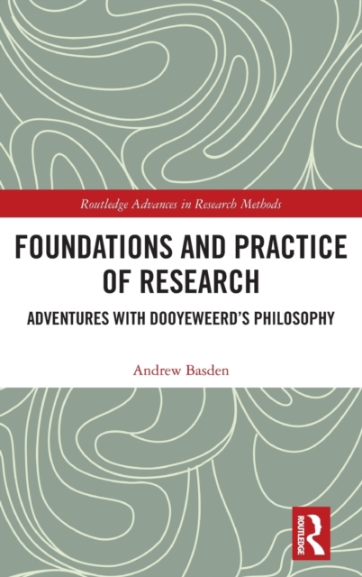 Foundations and Practice of Research : Adventures with Dooyeweerd's Philosophy, Hardback Book