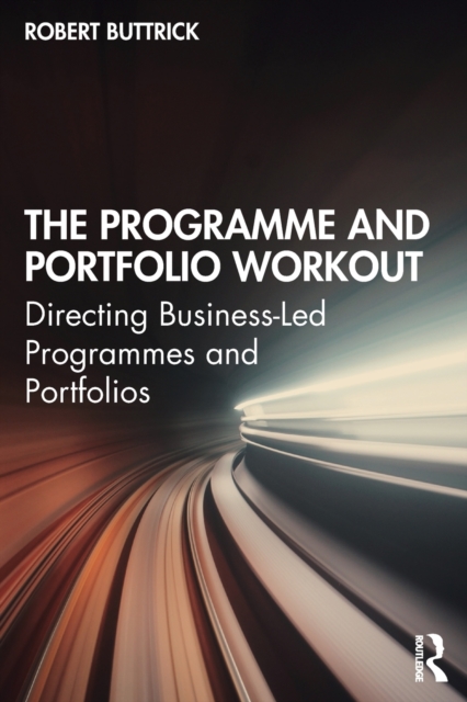 The Programme and Portfolio Workout : Directing Business-Led Programmes and Portfolios, Paperback / softback Book