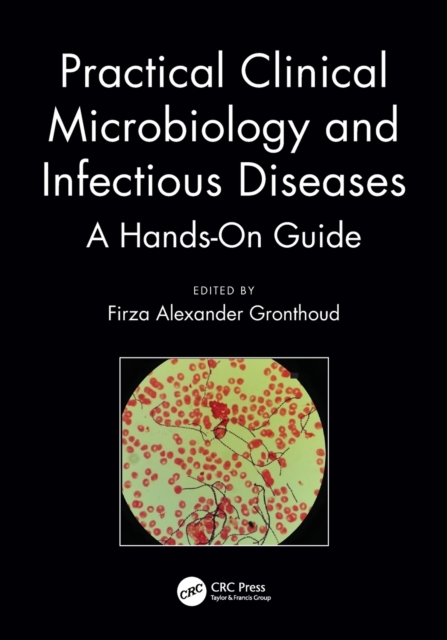 Practical Clinical Microbiology and Infectious Diseases : A Hands-On Guide, Paperback / softback Book
