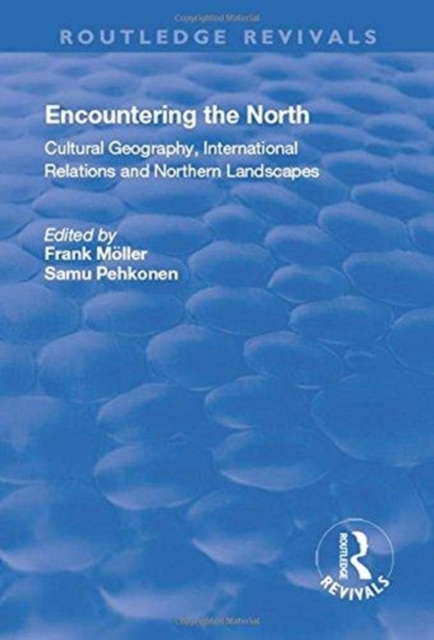 Encountering the North : Cultural Geography, International Relations and Northern Landscapes, Hardback Book