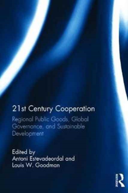 21st Century Cooperation : Regional Public Goods, Global Governance, and Sustainable Development, Hardback Book