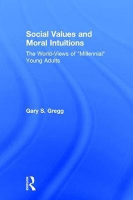 Social Values and Moral Intuitions : The World-Views of "Millennial" Young Adults, Hardback Book