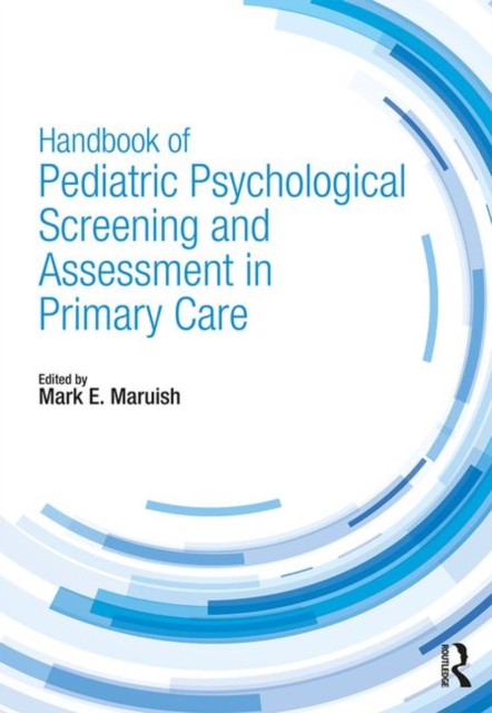Handbook of Pediatric Psychological Screening and Assessment in Primary Care, Paperback / softback Book