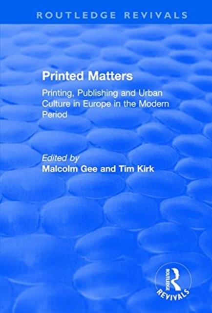 Printed Matters : Printing, Publishing and Urban Culture in Europe in the Modern Period, Paperback / softback Book