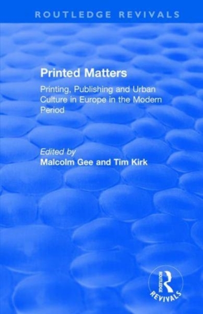 Printed Matters : Printing, Publishing and Urban Culture in Europe in the Modern Period, Hardback Book