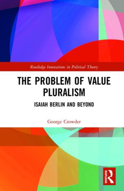 The Problem of Value Pluralism : Isaiah Berlin and Beyond, Hardback Book