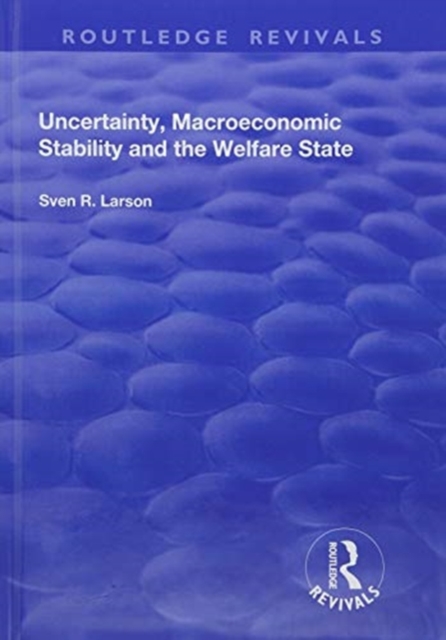 Uncertainty, Macroeconomic Stability and the Welfare State, Hardback Book