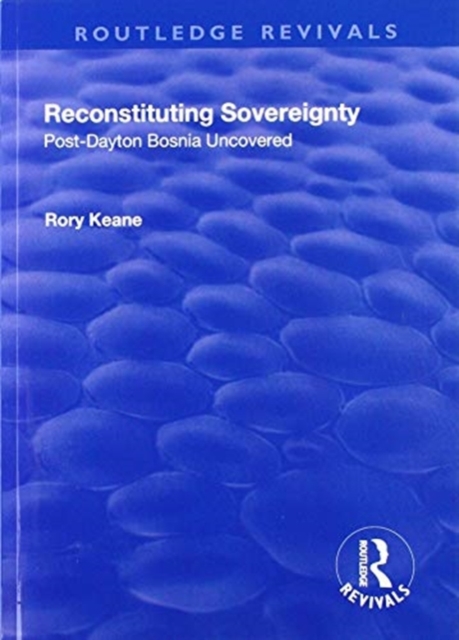 Reconstituting Sovereignty : Post-Dayton Bosnia Uncovered, Paperback / softback Book