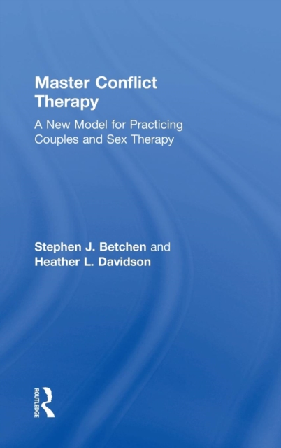Master Conflict Therapy : A New Model for Practicing Couples and Sex Therapy, Hardback Book