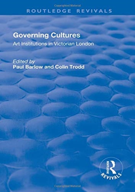 Governing Cultures : Art Institutions in Victorian London, Hardback Book