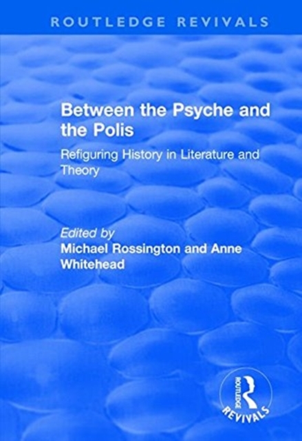 Between the Psyche and the Polis : Refiguring History in Literature and Theory, Paperback / softback Book