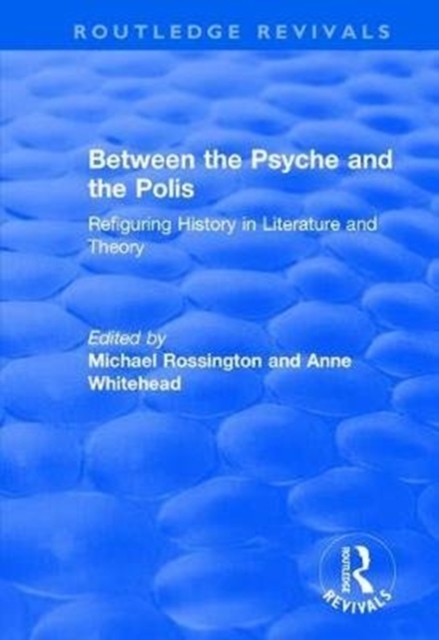 Between the Psyche and the Polis : Refiguring History in Literature and Theory, Hardback Book