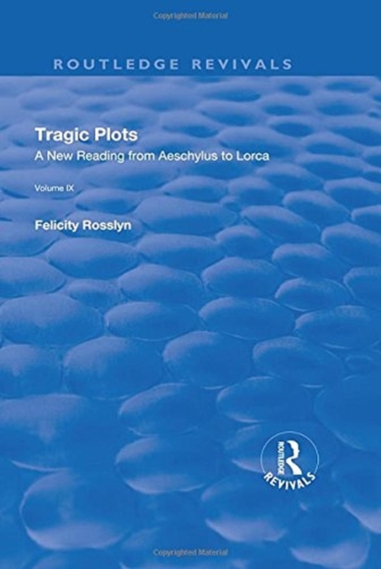 Tragic Plots : A New Reading from Aeschylus to Lorca, Hardback Book