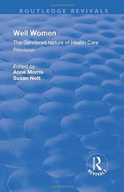 Well Women : The Gendered Nature of Health Care Provision, Paperback / softback Book