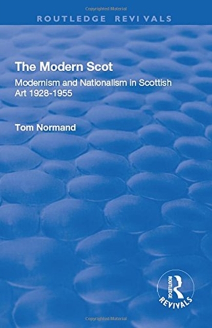 The Modern Scot : Modernism and Nationalism in Scottish Art, 1928-1955, Paperback / softback Book