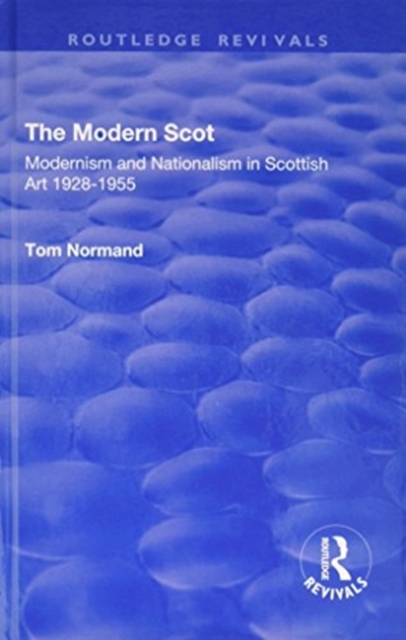 The Modern Scot : Modernism and Nationalism in Scottish Art, 1928-1955, Hardback Book