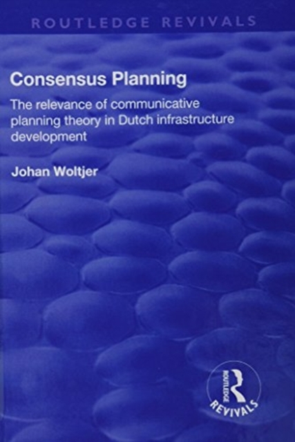 Consensus Planning: The Relevance of Communicative Planning Theory in Duth Infrastructure Development : The Relevance of Communicative Planning Theory in Duth Infrastructure Development, Hardback Book