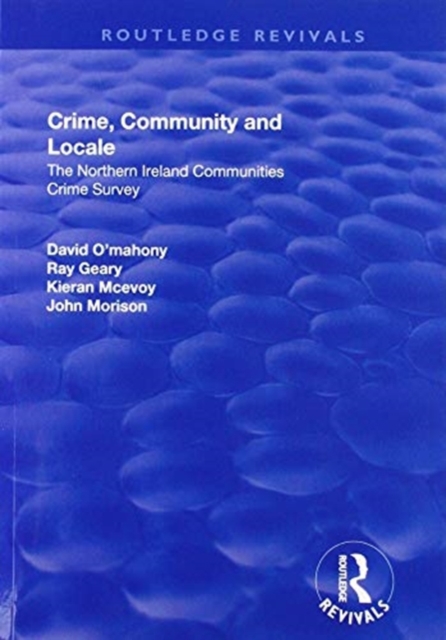 Crime, Community and Locale : The Northern Ireland Communities Crime Survey, Paperback / softback Book