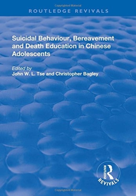 Suicidal Behaviour, Bereavement and Death Education in Chinese Adolescents : Hong Kong Studies, Hardback Book
