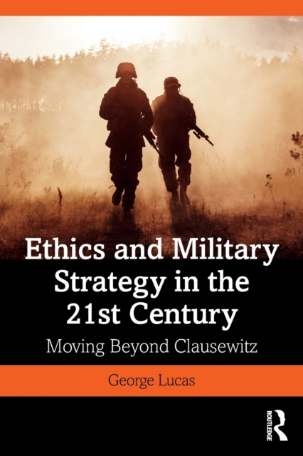 Ethics and Military Strategy in the 21st Century : Moving Beyond Clausewitz, Paperback / softback Book