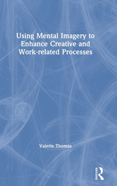 Using Mental Imagery to Enhance Creative and Work-related Processes, Hardback Book