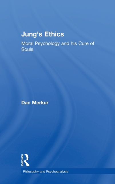 Jung's Ethics : Moral Psychology and his Cure of Souls, Hardback Book