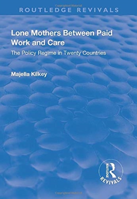 Lone Mothers Between Paid Work and Care : The Policy Regime in Twenty Countries, Paperback / softback Book