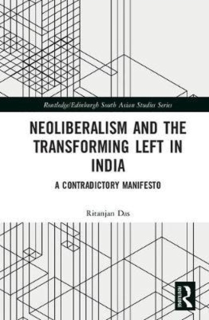 Neoliberalism and the Transforming Left in India : A contradictory manifesto, Hardback Book
