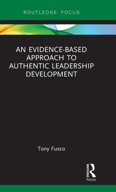 An Evidence-based Approach to Authentic Leadership Development, Hardback Book