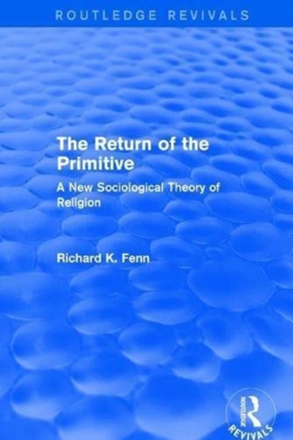 Revival: The Return of the Primitive (2001) : A New Sociological Theory of Religion, Hardback Book