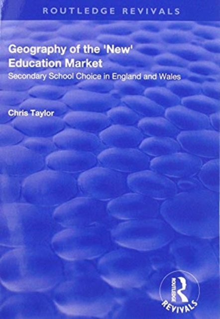 Geography of the 'New' Education Market : Secondary School Choice in England and Wales, Paperback / softback Book