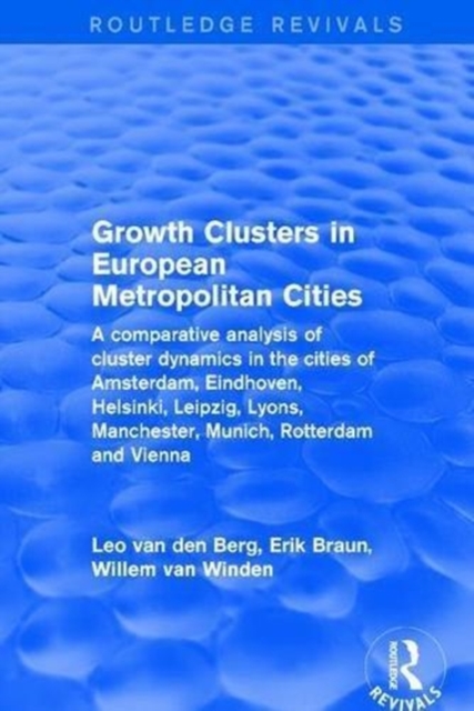 Revival: Growth Clusters in European Metropolitan Cities (2001) : A Comparative Analysis of Cluster Dynamics in the Cities of Amsterdam, Eindhoven, Helsinki, Leipzig, Lyons, Manchester, Munich, Rotter, Hardback Book