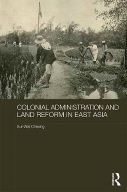 Colonial Administration and Land Reform in East Asia, Hardback Book